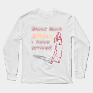 I have Arrived Long Sleeve T-Shirt